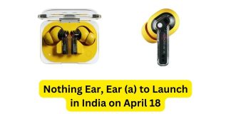 Nothing Ear, Ear (a) to Launch in India on April 18